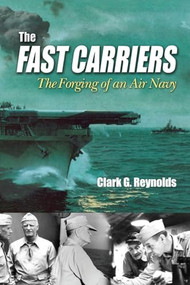Fast Carriers (The Forging of an Air Navy) by Clark G. Reynolds, 9781591147220