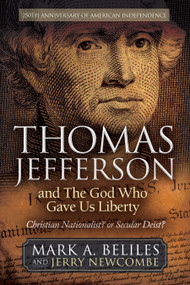 Thomas Jefferson and The God Who Gave Us Liberty (Christian Nationalist? or Secular Deist?) by MARK A. BELILES, JERRY NEWCOMBE, 9781636989716