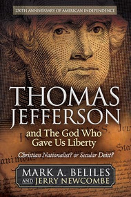 Thomas Jefferson and The God Who Gave Us Liberty (Christian Nationalist? or Secular Deist?) by Mark A. Beliles, Jerry Newcombe, 9781636989716