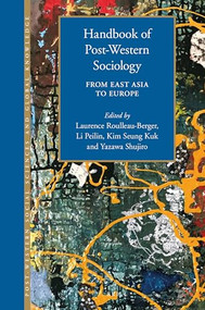 Handbook of Post-Western Sociology (From East Asia to Europe) by Laurence Roulleau-Berger, Peilin Li, Seung Kuk Kim, Shujiro Yazawa, 9789004764958