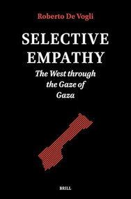 Selective Empathy (The West through the Gaze of Gaza) by Roberto De Vogli, 9789004766303