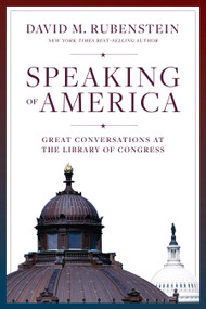 Speaking of America (Great Conversations at the Library of Congress) by David M. Rubenstein, 9781478034643