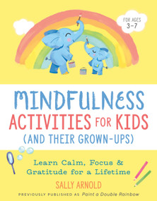 Mindfulness Activities for Kids (And Their Grown-ups) (Learn Calm, Focus, and Gratitude for a Lifetime) by Sally Arnold, 9780593196878