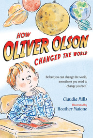 How Oliver Olson Changed the World by Claudia Mills, Heather Maione, 9780312672829