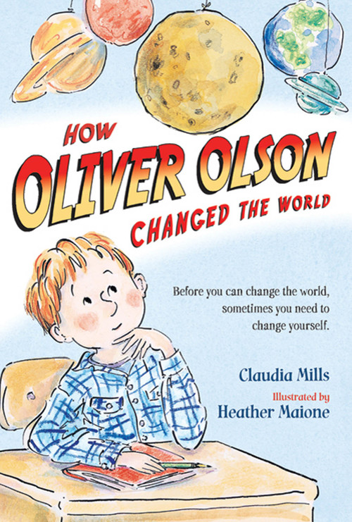 How Oliver Olson Changed the World by Claudia Mills, Heather Maione, 9780312672829