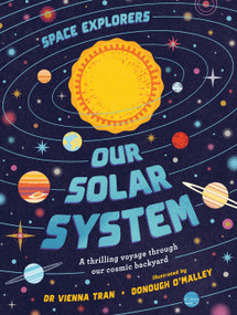 Space Explorers: Our Solar System (A thrilling voyage through our cosmic backyard) by Tran, Dr. Vienna, Donough O'Malley, 9781923503274