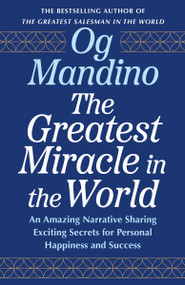 The Greatest Miracle in the World (An Amazing Narrative Sharing Exciting Secrets for Personal Happiness and Success) by Og Mandino, 9798217302444