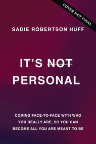 It's Not Personal (Coming Face-to-Face with Who You Really Are, so You Can Become All You Are Meant to Be) by Sadie Robertson Huff, 9780785289920