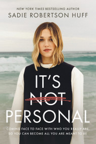 It's Not Personal (Coming Face to Face with Who You Really Are, so You Can Become All You Are Meant to Be) by Sadie Robertson Huff, 9780785289920