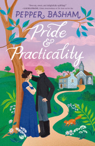 Pride and Practicality (A low-spice, high-swoon Regency rom-com) by Pepper Basham, 9780840717719