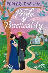 Pride and Practicality (A low-spice, high-swoon Regency rom-com) by Pepper Basham, 9780840717719