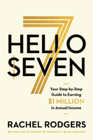 Hello Seven (Your Step-by-Step Guide to Earning a Million Dollars in Annual Income) by Rachel Rodgers, 9781400234172