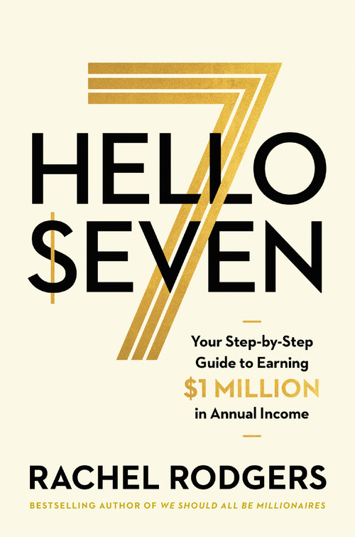 Hello Seven (Your Step-by-Step Guide to Earning a Million Dollars in Annual Income) by Rachel Rodgers, 9781400234172