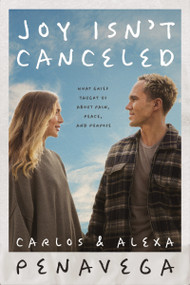 Joy Isn't Canceled (What Grief Taught Us About Pain, Peace, and Purpose) by Carlos PenaVega, Alexa PenaVega, 9781400234882