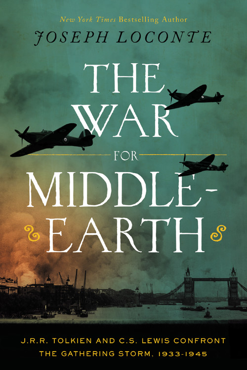 The War for Middle-earth (J. R. R. Tolkien and C. S. Lewis Confront the Gathering Storm, 1933-1945) by Joseph Loconte, 9781400247882