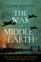 The War for Middle-earth (J. R. R. Tolkien and C. S. Lewis Confront the Gathering Storm, 1933-1945) by Joseph Loconte, 9781400247882