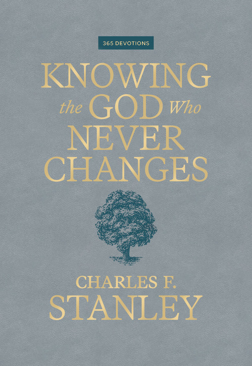 Knowing the God Who Never Changes (A 365-Day Devotional for Walking with the One Who Cares for You Most) by Charles F. Stanley, 9781400255481