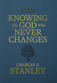 Knowing the God Who Never Changes (A 365-Day Devotional for Walking with the One Who Cares for You Most) by Charles F. Stanley, 9781400255481