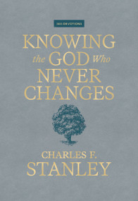 Knowing the God Who Never Changes (A 365-Day Devotional for Walking with the One Who Cares for You Most) by Charles F. Stanley, 9781400255481
