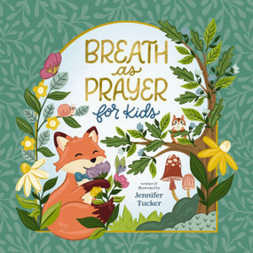 Breath as Prayer for Kids by Jennifer Tucker, Jennifer Tucker, 9781400256112