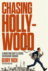 Chasing Hollywood (A Marketing Chief's Lessons on Breaking Through) by Gerry Rich, 9781400256846