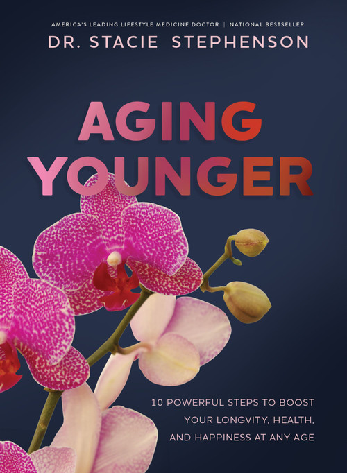 Aging Younger (10 Powerful Steps to Boost Your Longevity, Health, and Happiness at Any Age) by Dr. Stacie Stephenson, 9781400257454