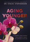 Aging Younger (10 Powerful Steps to Boost Your Longevity, Health, and Happiness at Any Age) by Dr. Stacie Stephenson, 9781400257454