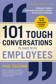 101 Tough Conversations to Have with Employees 3rd Edition (A Manager's Guide to Addressing Performance, Conduct, and Discipline Challenges) by Paul Falcone, 9781400258161
