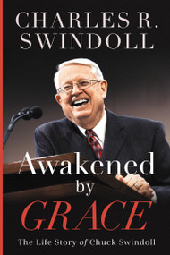 Awakened by Grace (The Life Story of Chuck Swindoll) by Charles R. Swindoll, 9781400258352