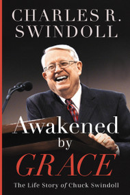 Awakened by Grace (The Life Story of Chuck Swindoll) by Charles R. Swindoll, 9781400258352