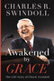 Awakened by Grace (The Life Story of Chuck Swindoll) by Charles R. Swindoll, 9781400258352