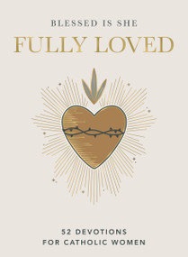 Fully Loved (52 Devotions for Catholic Women (A Year-Long Devotional)) by Blessed Is She, 9781400259151
