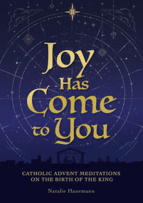 Joy Has Come to You (Catholic Advent Meditations on the Birth of the King) by Thomas Nelson, 9781400259168