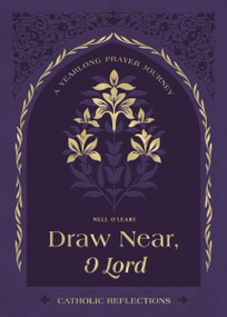 Draw Near, O Lord (A Yearlong Prayer Journey - Catholic Reflections) by Nell O'Leary, 9781400259199