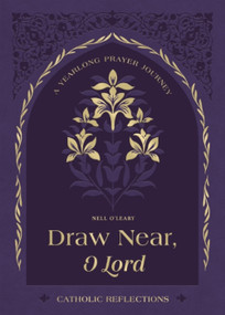 Draw Near, O Lord (A Yearlong Prayer Journey - Catholic Reflections) by Nell O'Leary, 9781400259199