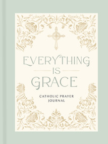 Everything Is Grace (Catholic Prayer Journal) by Thomas Nelson, 9781400259885