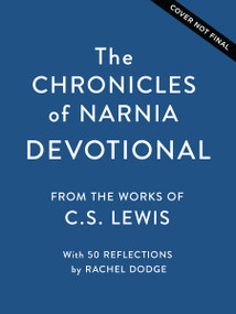 The Chronicles of Narnia Devotional (Journey into the Wardrobe with Meditations on the Beloved C.S Lewis Classic (50 Daily Devotions)) by C. S. Lewis, Rachel Dodge, 9781400260331