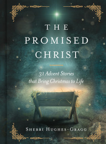 The Promised Christ (31 Advent Stories that Bring Christmas to Life) by Sherri Hughes-Gragg, 9781400261031