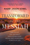 Transformed by the Messiah (How Old and New Testament Jesus Connections Reveal God's Intentional Story for Your Life) by Rabbi Jason Sobel, Dallas Jenkins, 9781400338450