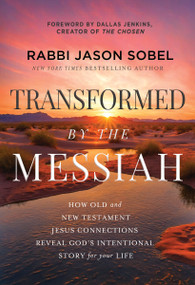 Transformed by the Messiah (How Old and New Testament Jesus Connections Reveal God's Intentional Story for Your Life) by Rabbi Jason Sobel, Dallas Jenkins, 9781400338450