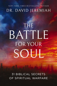 The Battle for Your Soul (31 Biblical Secrets of Spiritual Warfare) by Dr.  David Jeremiah, 9781400345250