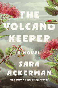 The Volcano Keeper (A Novel) by Sara Ackerman, 9781400348008