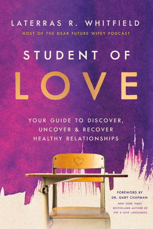 Student of Love (Your Guide to Discover, Uncover, and Recover Healthy Relationships) by Laterras R. Whitfield, Dr. Gary Chapman, 9781400350537