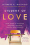 Student of Love (Your Guide to Discover, Uncover, and Recover Healthy Relationships) by Laterras R. Whitfield, Dr. Gary Chapman, 9781400350537