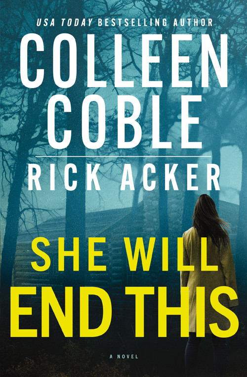 She Will End This (A romantic thriller where the past won't stay buried) by Colleen Coble, Rick Acker, 9781400353545