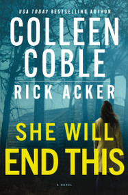 She Will End This (A romantic thriller where the past won't stay buried) by Colleen Coble, Rick Acker, 9781400353545