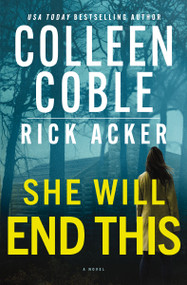 She Will End This (A romantic thriller where the past won't stay buried) by Colleen Coble, Rick Acker, 9781400353552