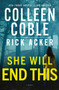She Will End This (A romantic thriller where the past won't stay buried) by Colleen Coble, Rick Acker, 9781400353552