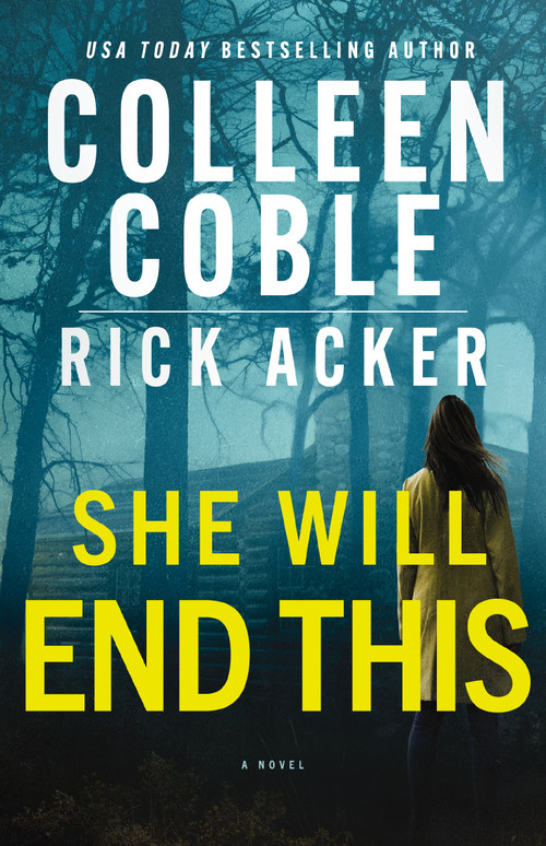She Will End This (A romantic thriller where the past won't stay buried) by Colleen Coble, Rick Acker, 9781400353552