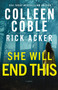 She Will End This (A romantic thriller where the past won't stay buried) by Colleen Coble, Rick Acker, 9781400353552